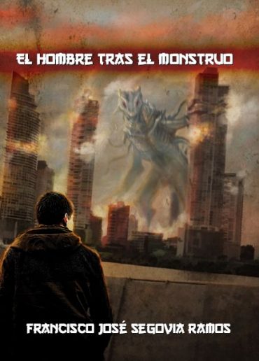Cubierta El hombre tras el monstruo, FRANCISCO JOSÉ SEGOVIA